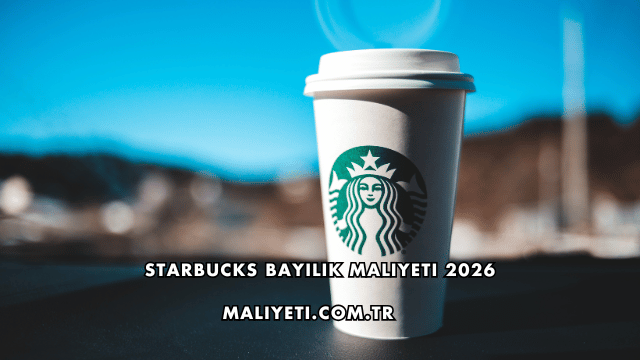 Starbucks Bayilik Maliyeti 2026