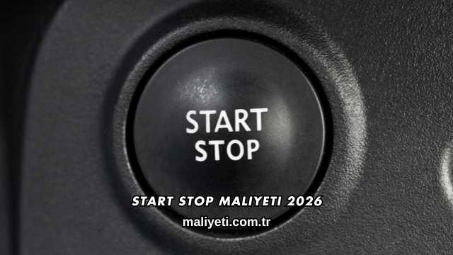Start Stop Maliyeti 2026