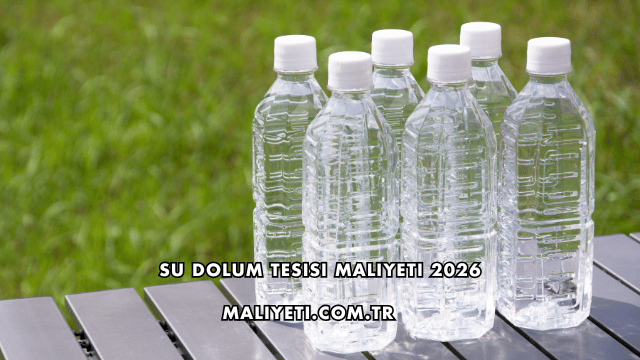Su Dolum Tesisi Maliyeti 2026