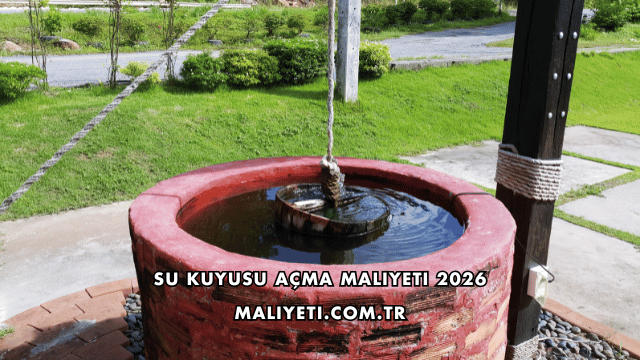 Su Kuyusu Açma Maliyeti 2026