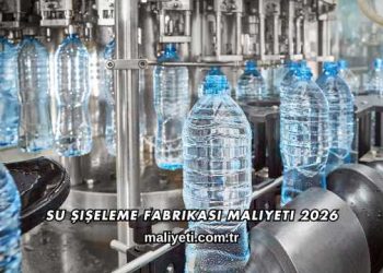 Su Şişeleme Fabrikası Maliyeti 2026