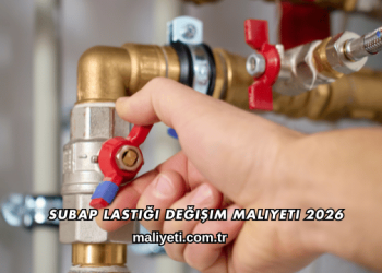 Subap Lastiği Değişim Maliyeti 2026