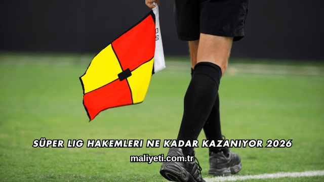 Süper Lig Hakemleri Ne Kadar Kazanıyor 2026