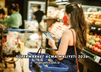 Süpermarket Açma Maliyeti 2026