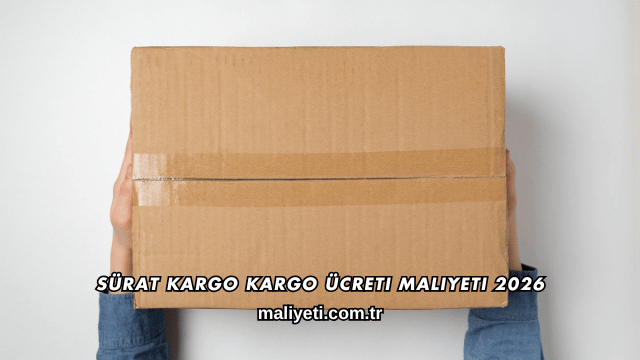 Sürat Kargo Kargo Ücreti Maliyeti 2026