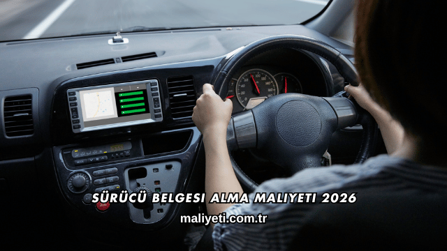 Sürücü Belgesi Alma Maliyeti 2026