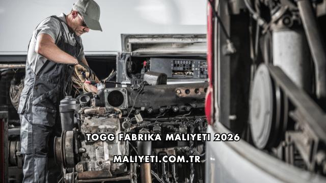 TOGG Fabrika Maliyeti 2026