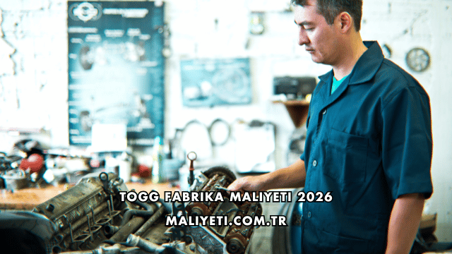 TOGG Fabrika Maliyeti 2026
