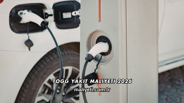 TOGG Yakıt Maliyeti 2026