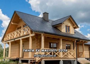 Tahta Ev Maliyeti 2026