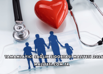 Tamamlayıcı Sağlık Sigortası Maliyeti 2026