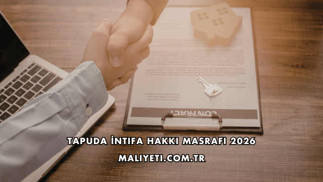 Tapuda İntifa Hakkı Masrafı 2026