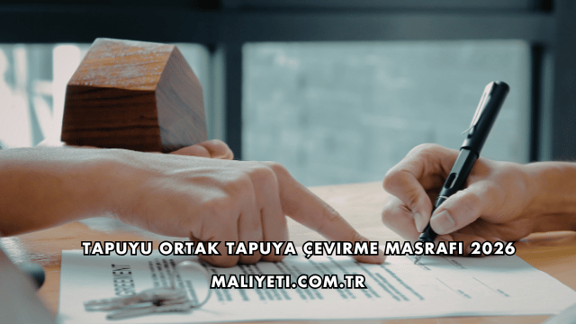 Tapuyu Ortak Tapuya Çevirme Masrafı 2026