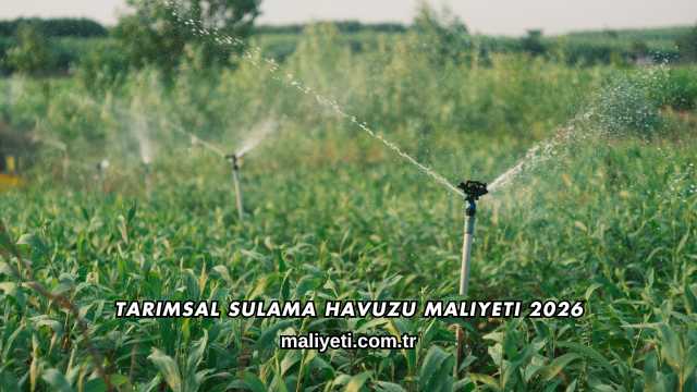 Tarımsal Sulama Havuzu Maliyeti 2026