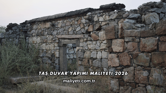 Taş Duvar Yapımı Maliyeti 2026