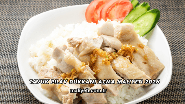 Tavuk Pilav Dükkanı Açma Maliyeti 2026