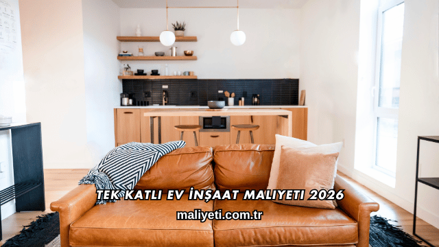 Tek Katlı Ev İnşaat Maliyeti 2026