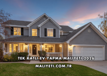 Tek Katlı Ev Yapma Maliyeti 2026