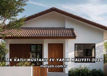 Tek Katlı Müstakil Ev Yapım Maliyeti 2026
