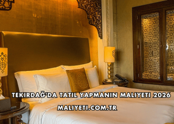 Tekirdağ'da Tatil Yapmanın Maliyeti 2026