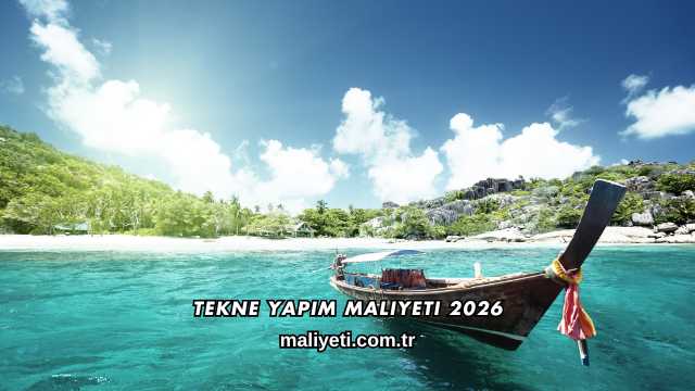 Tekne Yapım Maliyeti 2026