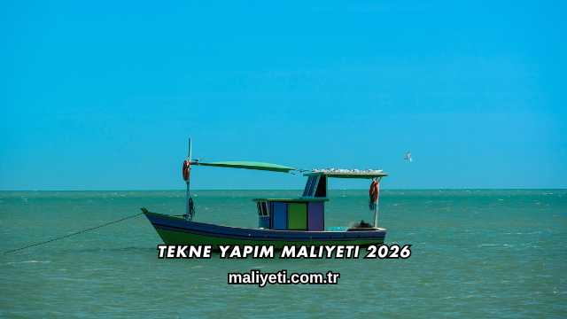 Tekne Yapım Maliyeti 2026