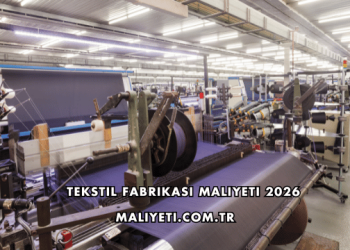 Tekstil Fabrikası Maliyeti 2026