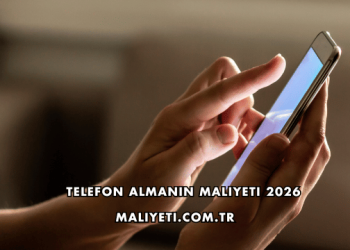 Telefon Almanın Maliyeti 2026