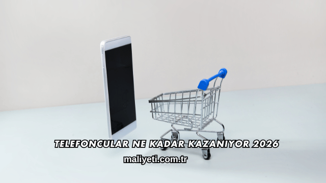 Telefoncular Ne Kadar Kazanıyor 2026