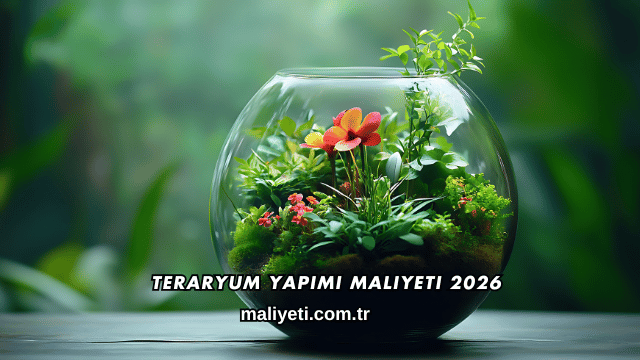 Teraryum Yapımı Maliyeti 2026