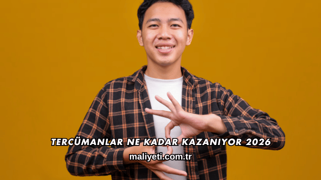 Tercümanlar Ne Kadar Kazanıyor 2026