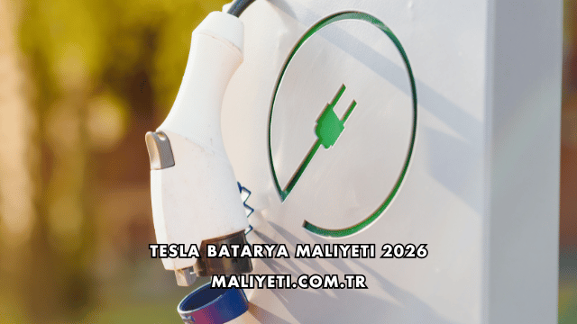 Tesla Batarya Maliyeti 2026