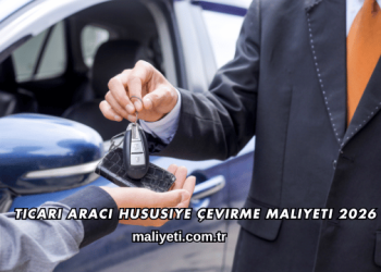 Ticari Aracı Hususiye Çevirme Maliyeti 2026