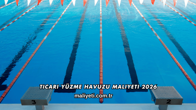Ticari Yüzme Havuzu Maliyeti 2026