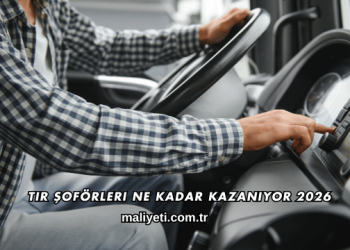 Tır Şoförleri Ne Kadar Kazanıyor 2026