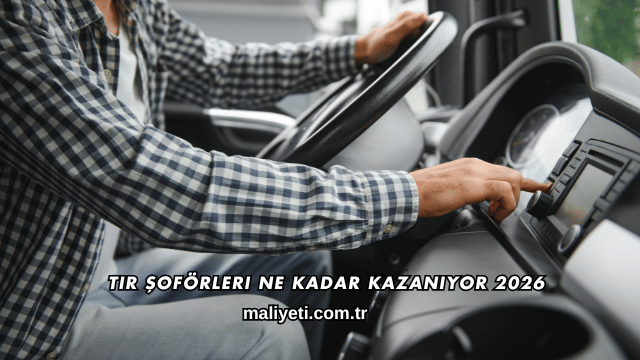 Tır Şoförleri Ne Kadar Kazanıyor 2026