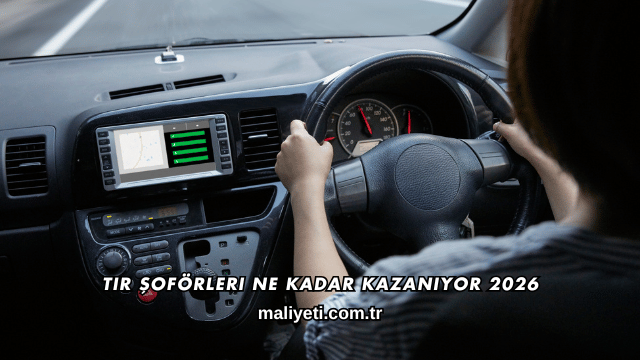 Tır Şoförleri Ne Kadar Kazanıyor 2026