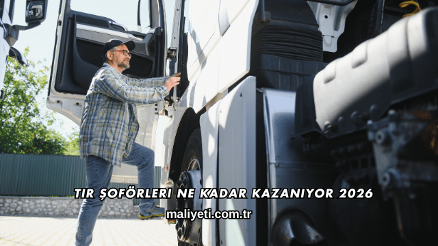 Tır Şoförleri Ne Kadar Kazanıyor 2026