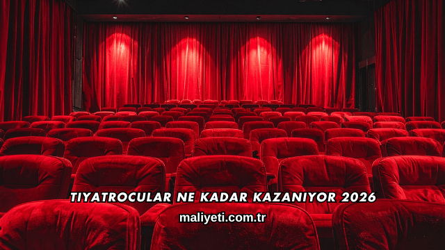 Tiyatrocular Ne Kadar Kazanıyor 2026