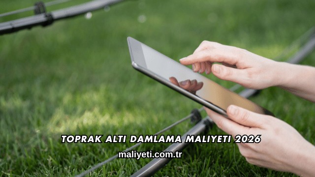 Toprak Altı Damlama Maliyeti 2026