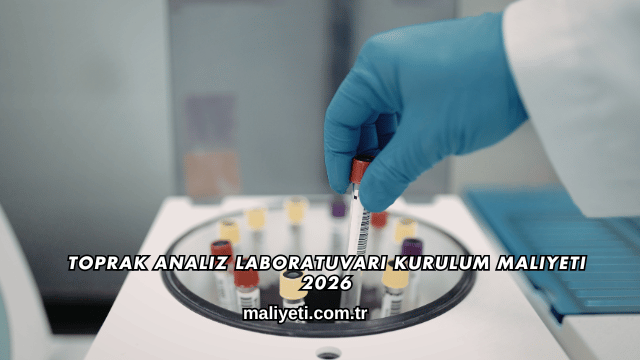 Toprak Analiz Laboratuvarı Kurulum Maliyeti 2026