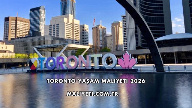Toronto Yaşam Maliyeti 2026