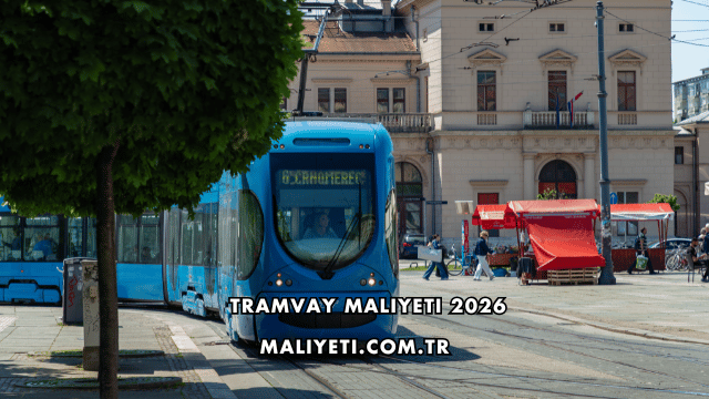Tramvay Maliyeti 2026