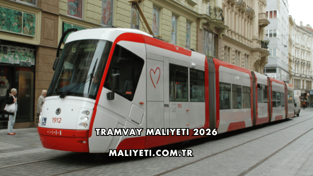 Tramvay Maliyeti 2026