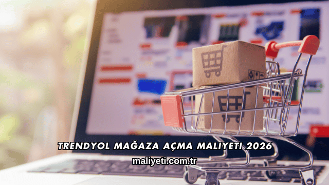 Trendyol Mağaza Açma Maliyeti 2026