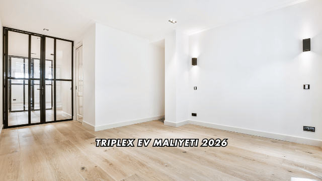 Triplex Ev Maliyeti 2026