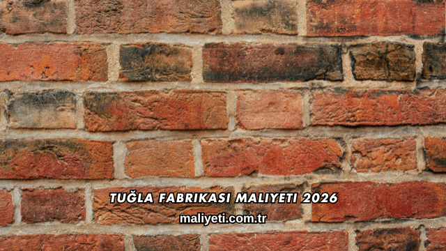 Tuğla Fabrikası Maliyeti 2026