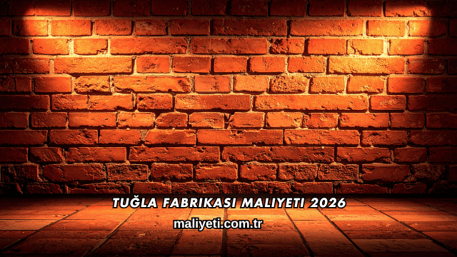 Tuğla Fabrikası Maliyeti 2026