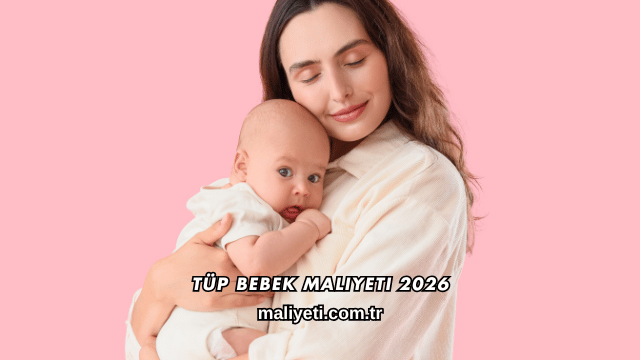 Tüp Bebek Maliyeti 2026