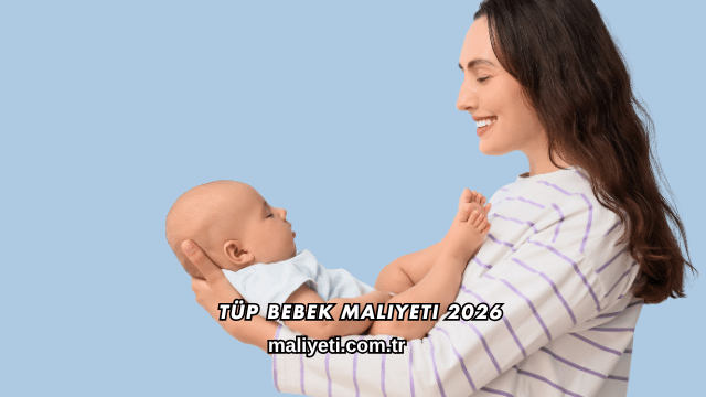Tüp Bebek Maliyeti 2026